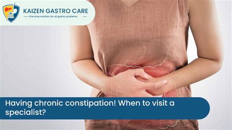 Having chronic constipation! When to visit a specialist?- Kaizen Gastro Care