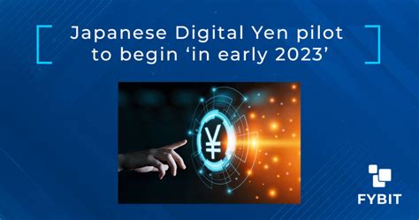 Japanese Digital Yen pilot to begin ‘in early 2023’ | FYBIT blog