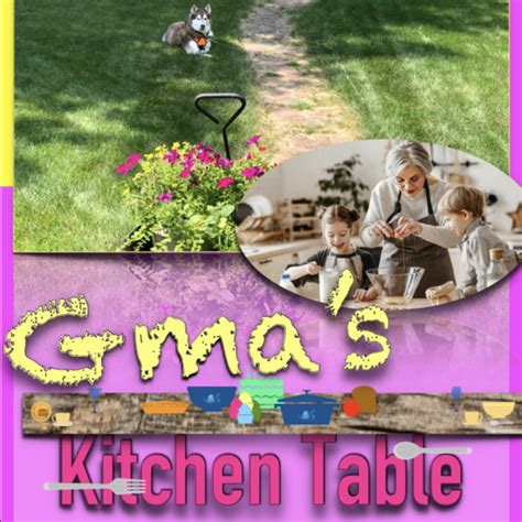 Gma's Kitchen Table – I cook, therefore I am!