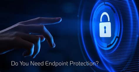 Do I Need Endpoint Protection?