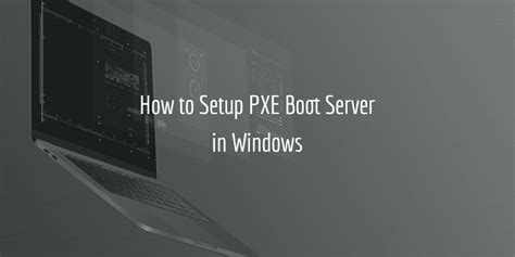 How to Setup PXE Boot Server in Windows Easily and Securely?