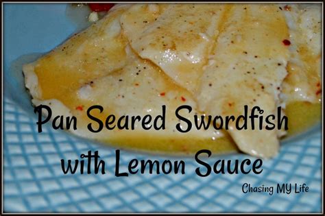 PAN SEARED SWORDFISH with LEMON SAUCE