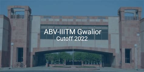 ABV-IIITM Gwalior Cutoff 2022 | College Pravesh