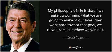 Ronald Reagan quote: My philosophy of life is that if we make up...