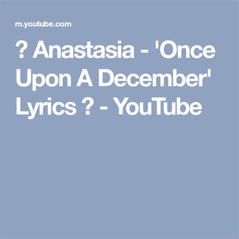 Anastasia - 'Once Upon A December' Lyrics ♫ - YouTube | December lyrics ...