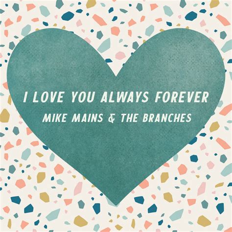 I Love You Always Forever by Mike Mains & The Branches