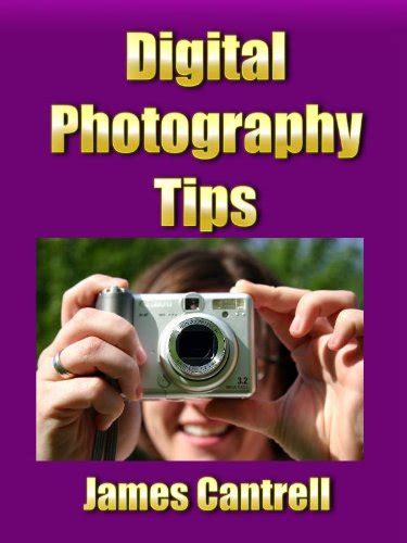 Digital Photography Tips - Kindle edition by Cantrell, James. Arts & Photography Kindle eBooks ...
