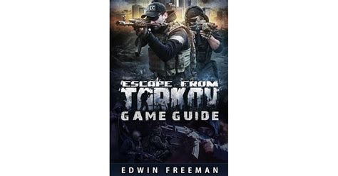 Escape From Tarkov Game Guide: Suitable for beginner and advanced players that need help with ...