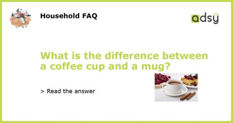 What is the difference between a coffee cup and a mug?