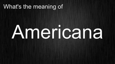 What's the meaning of "Americana", How to pronounce? - YouTube