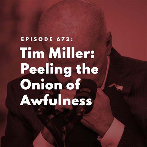 The Bulwark Podcast: Tim Miller: Peeling the Onion of Awfulness