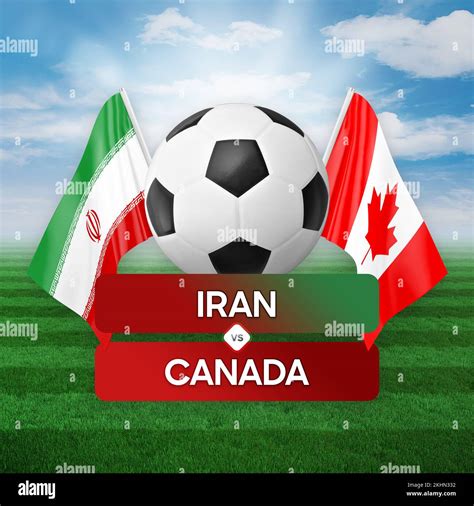 Iran vs Canada national teams soccer football match competition concept Stock Photo - Alamy