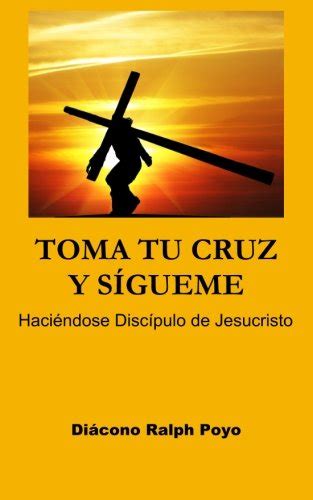 Datibacapt: Toma Tu Cruz y Sígueme: Haciéndose Discípulo de Jesucristo (Spanish Edition) libro ...