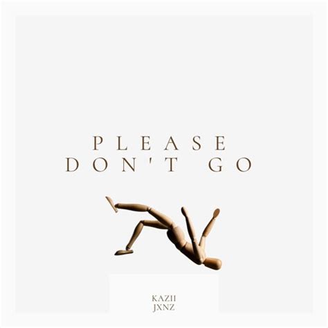 Stream PLEASE DON'T GO (FEAT. JXNZ) by 507KAZ! | Listen online for free on SoundCloud