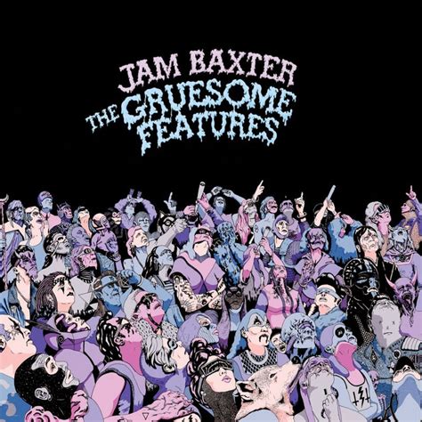 The Gruesome Features | Jam Baxter