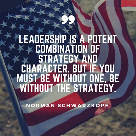 “Leadership is a potent combination of strategy and character. But if you must be without one ...