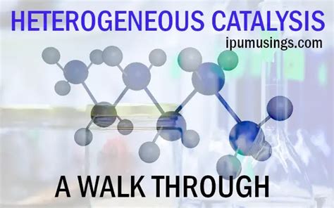 HETEROGENEOUS CATALYSIS - A WALKTHROUGH (#ipumusings)(#catalysis)(#chemistry) - IPUMusings.COM