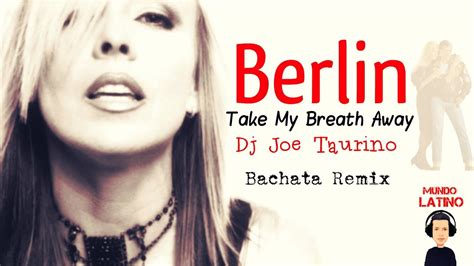 Berlin - Take My Breath Away - Bachata Remix (Dj Joe Taurino) - YouTube