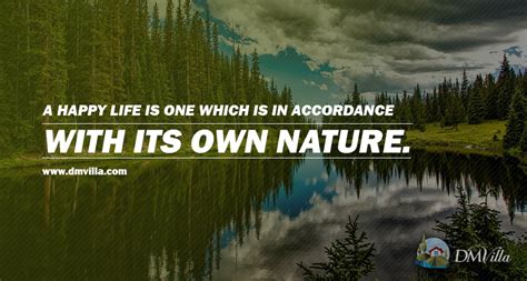 A happy life is one which is in accordance with its own nature. -Seneca ...