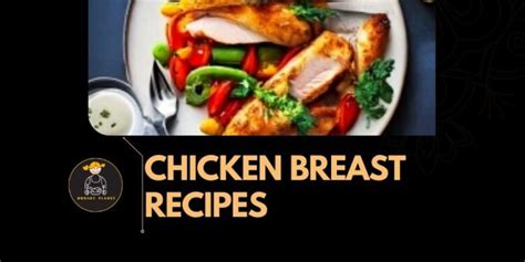 10 Easy and Delicious Chicken Breast Recipes For Dinner - Myhungryplanet