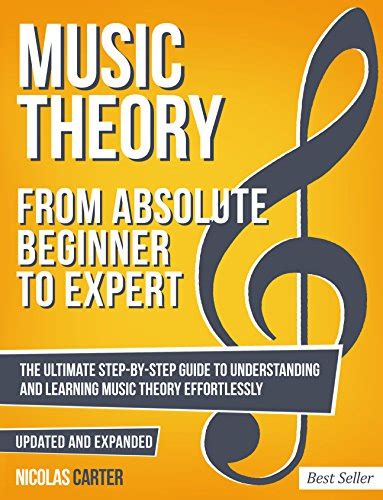 Music Theory: From Beginner to Expert - The Ultimate Step-By-Step Guide to Understanding and ...