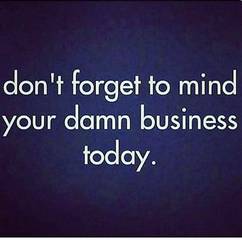 Funny Mind Your Own Business Quotes