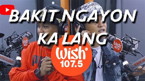 Bakit Ngayon Ka Lang (Lyrics) - JuanThugs n Harmony LIVE on Wish 107.5 Bus - YouTube