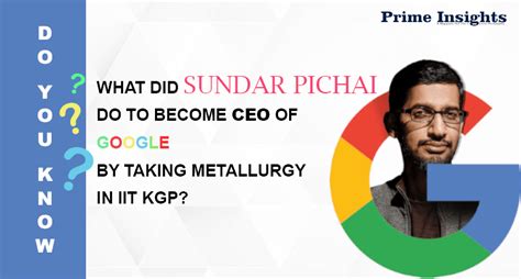 What did Sundar Pichai do to become CEO of Google by taking metallurgy ...