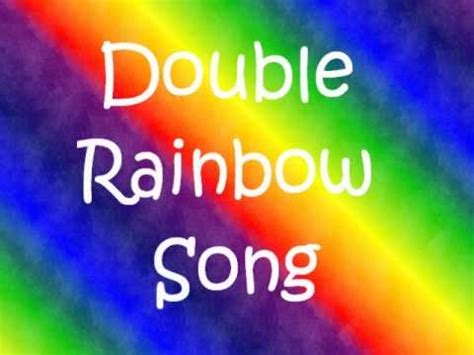 DOUBLE RAINBOW SONG Lyrics - YouTube