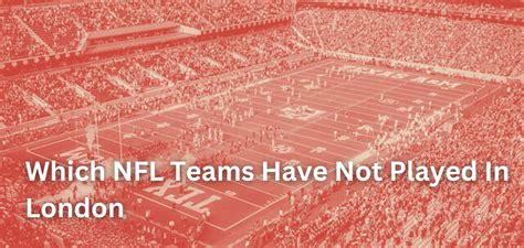 Here's Which NFL Teams Have Not Played In London