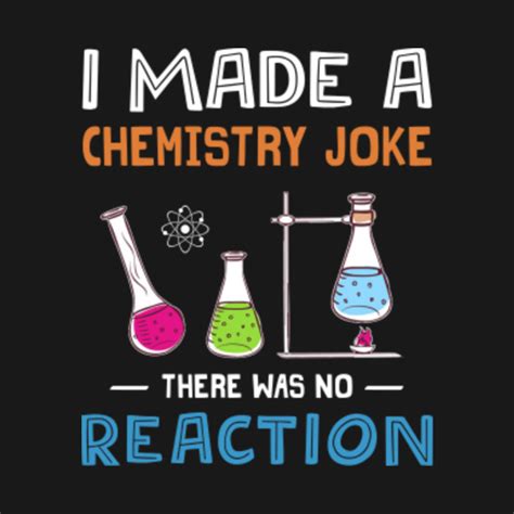 I Made Chemistry Joke There Was No Reaction - Chemistry - T-Shirt | TeePublic