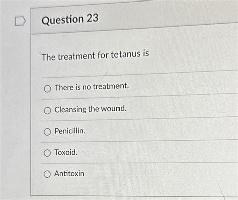 Solved Question 23The treatment for tetanus isThere is no | Chegg.com