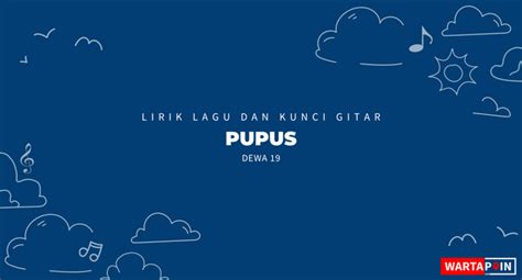 Lirik Lagu dan Chord Pupus – Dewa 19