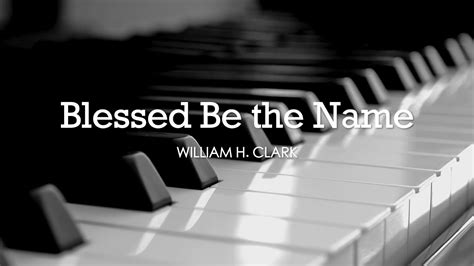 Blessed Be the Name (William H. Clark) - Hymn | Lyrics | Piano | Instrumental | Accompaniment ...