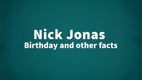 Nick Jonas - Birthday and other facts