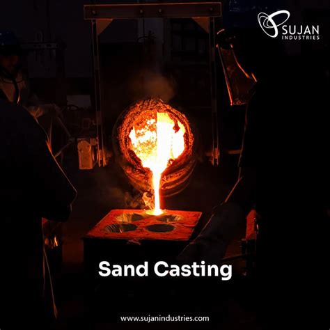 Sand Casting - Complete Process, Advantages& Industry Applications