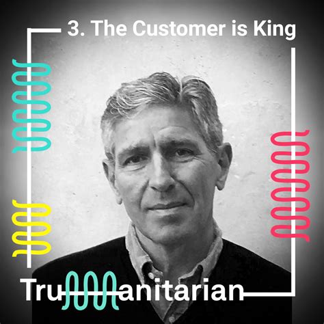 3. The Customer is King - Trumanitarian