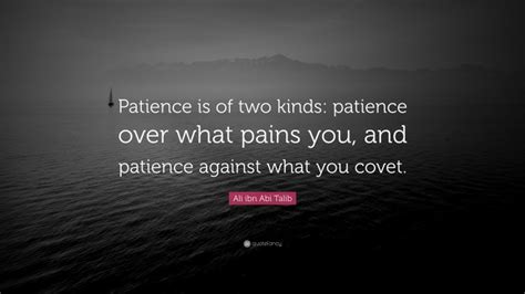 Ali ibn Abi Talib Quote: “Patience is of two kinds: patience over what ...