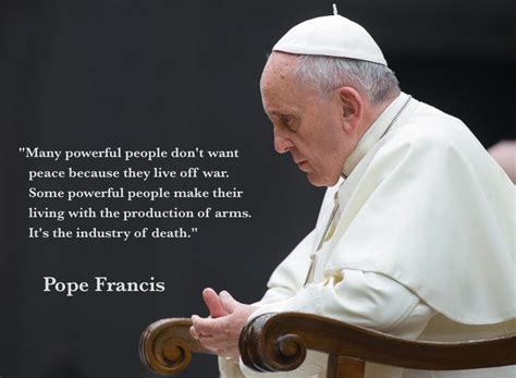 "Many powerful people don’t want peace…" Pope Francis | Live by quotes