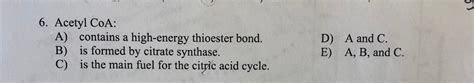 Solved 6. Acetyl CoA: A) contains a high-energy thioester | Chegg.com