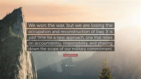 Earl Blumenauer Quote: “We won the war, but we are losing the occupation and reconstruction of ...