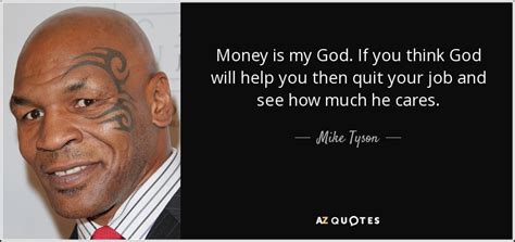 Mike Tyson quote: Money is my God. If you think God will help...