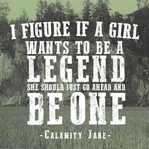 Today I'm Channelling Calamity Jane | Calamity jane, Legend quotes, Wonderful words