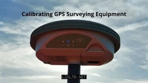 Calibration of GPS Surveying Equipment - LSSLTD.NET