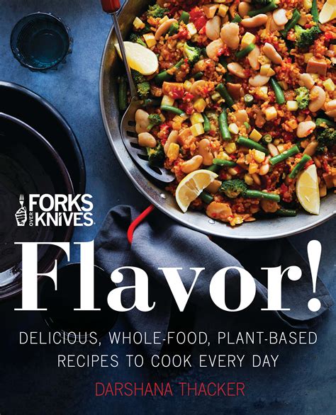 Forks Over Knives: Flavor! A Plant Based Diet Cookbook