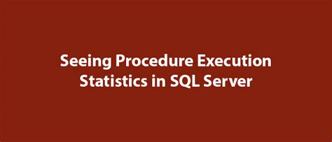 Seeing Procedure Execution Statistics in SQL Server - MSSQL Query