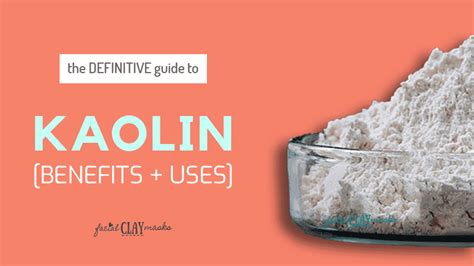 Kaolin Clay Benefits and Uses [The Definitive Guide]