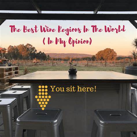 The Best Wine Regions In The World ( In My Opinion) • Travelling Corkscrew