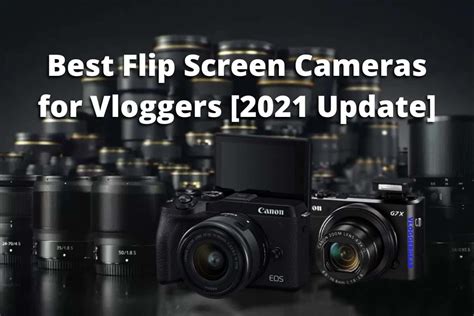 Best Vlogging Cameras with Flip Screens [2022 Update]