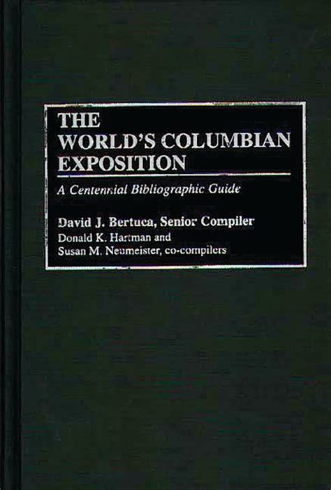 The World's Columbian Exposition: A Centennial Bibliographic Guide ...